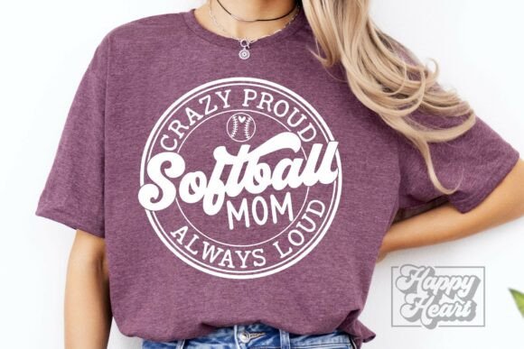 Crazy Proud Always Loud Softball Mom SVG