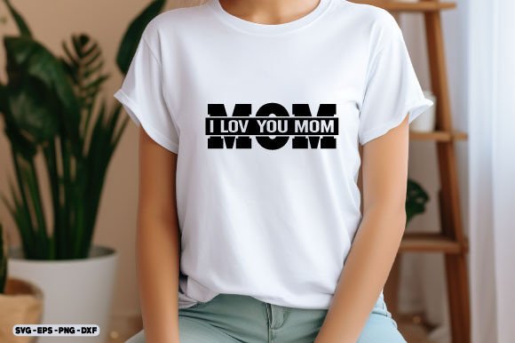 Mom Day SVG: I Love You Mom Svg Png