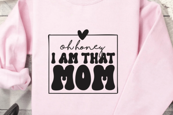 Mother’s Day Oh Honey I Am That Mom SVG
