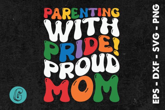 Parenting with Pride Proud Mom SVG